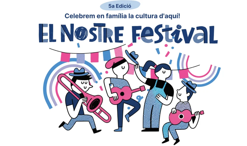 El Nostre Festival. 5ª edició. Celebrem en família la cultura d'aquí.